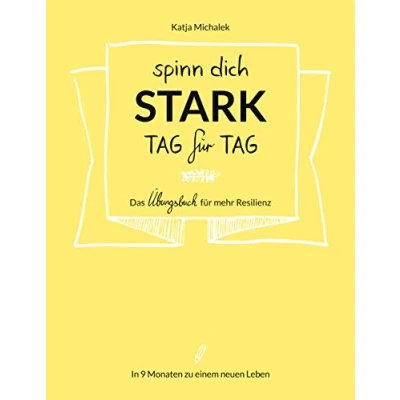 Abbildung von Spinn dich stark, Tag für Das Übungsbuch mehr Resilienz: In 9 Monaten zu einem neuen Leben