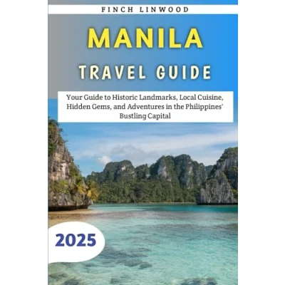 Abbildung von Manila Travel Guide 2025: Your to Historic Landmarks, Local Cuisine, Hidden Gems, and Adventures in the Philippines&#039; Bustling Capital