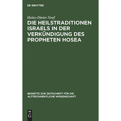Abbildung von die Heilstraditionen Israels in der Verkündigung des Propheten Hosea (Beihefte zur Zeitschrift für alttestamentliche Wissenschaft, 169, Band 169)