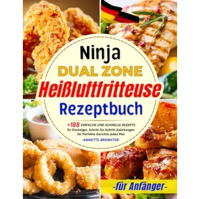 Abbildung von Ninja Dual Zone Heißluftfritteuse Rezeptbuch für Anfänger: +188 Einfache und Schnelle Rezepte Einsteiger. Schritt Anleitungen Perfekte Gerichte jedes Mal.