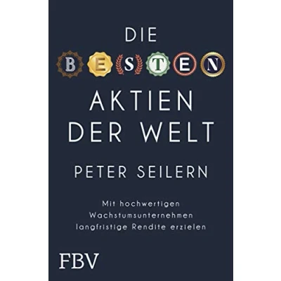 Abbildung von Die besten Aktien der Welt: Mit hochwertigen Wachstumsunternehmen langfristig Rendite erzielen