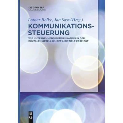 Abbildung von Kommunikationssteuerung: Wie Unternehmenskommunikation in der digitalen Gesellschaft ihre Ziele erreicht