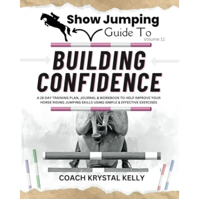 Abbildung von Show Jumping Guide to Building Confidence: A 28 Day Training Plan, Journal &amp; Workbook Help Improve Your Horse Riding Skills Using Simple ... Step By Plans Exercises)