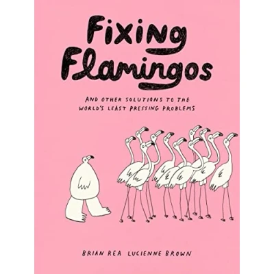 Abbildung von Fixing Flamingos: And Other Solutions to the World&#039;s Least Pressing Problems