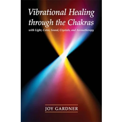 Abbildung von Vibrational Healing Through the Chakras: With Light, Color, Sound, Crystals, and Aromatherapy