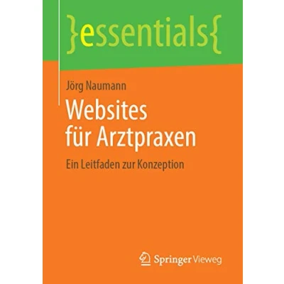 Abbildung von Websites für Arztpraxen: Ein Leitfaden zur Konzeption (essentials)