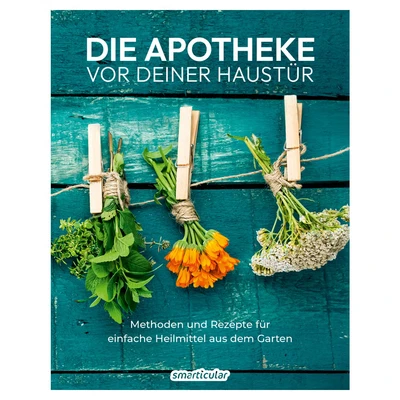 Abbildung von Die Apotheke vor deiner Haustür: Methoden und Rezepte für einfache Heilmittel aus dem Garten (Kostbare Natur)