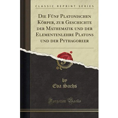 Abbildung von Die Fünf Platonischen Körper, zur Geschichte der Mathematik und Elementenlehre Platons Pythagoreer (Classic Reprint)