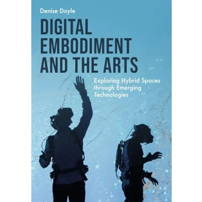 Abbildung von Digital Embodiment and the Arts: Exploring Hybrid Spaces Through Emerging Technologies