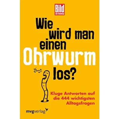 Abbildung von Wie wird man einen Ohrwurm los?: Kluge Antworten auf die 444 wichtigsten Alltagsfragen