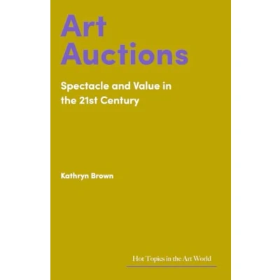 Abbildung von Art Auctions: Spectacle and Value in the 21st Century (Hot Topics World)