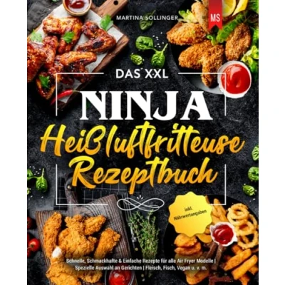 Abbildung von Das XXL Ninja Heißluftfritteuse Rezeptbuch: Schnelle, Schmackhafte &amp; Einfache Rezepte für alle Air Fryer Modelle Spezielle Auswahl an Gerichten ... Fisch, Vegan u. v. m. inkl. Nährwertangaben