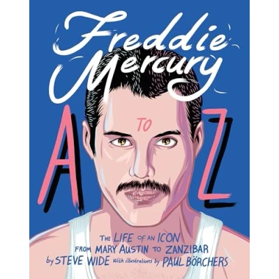 Abbildung von Freddie Mercury A to Z: The Life of an Icon from Austin Zanzibar (A Z Icons series)