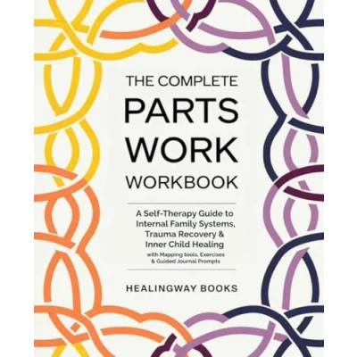 Abbildung von The Complete Parts Work Workbook: A Self Therapy Guide to Internal Family Systems, Trauma Recovery &amp; Inner Child Healing with Mapping tools, Exercises Guided Journal Prompts
