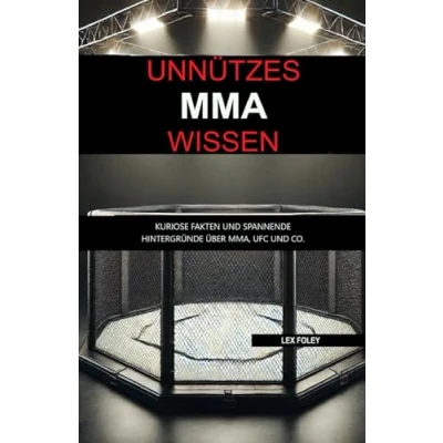 Abbildung von Unnützes MMA Wissen: Kuriose Fakten und spannende Hintergründe über MMA, UFC Co
