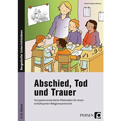Abbildung von Abschied, Tod und Trauer: Kompetenzorientierte Materialien für einen einfühlsamen Religionsunterricht (3. 4. Klasse)