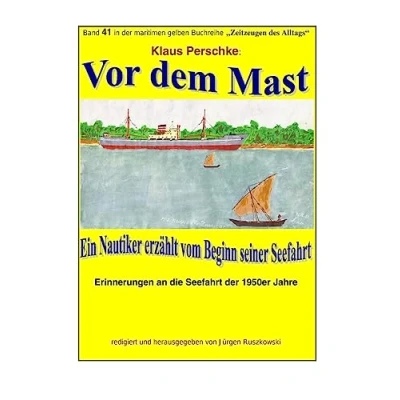 Abbildung von Vor dem Mast ein Nautiker erzaehlt vom Beginn seiner Seefahrt: Band 41 in der maritimen gelben Buchreihe bei Juergen Ruszkowski (maritime gelbe Buchreihe, 79)