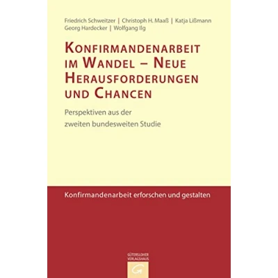 Abbildung von Konfirmandenarbeit im Wandel Neue Herausforderungen und Chancen: Perspektiven aus der zweiten bundesweiten Studie (Konfirmandenarbeit erforschen gestalten, Band 6)