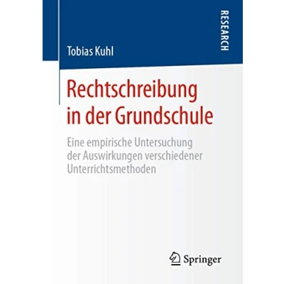 Abbildung von Rechtschreibung in der Grundschule: Eine empirische Untersuchung Auswirkungen verschiedener Unterrichtsmethoden