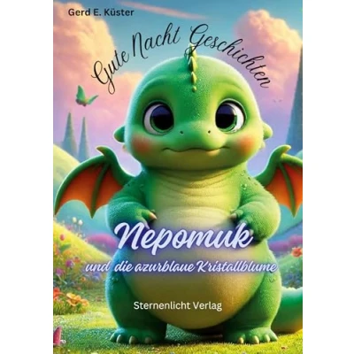 Abbildung von Gute Nacht Geschichten: Nepomuk und die azurblaue Kristallblume (Nepomuk, der kleine Drache)