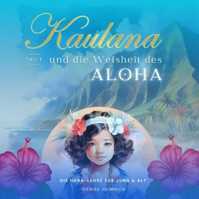 Abbildung von Kaulana und die Weisheit des Aloha: Eine Reise zu den Wurzeln („Reise nach Lemuria: Entdeckungsreise in Welt der hawaiianischen Huna Lehre“)