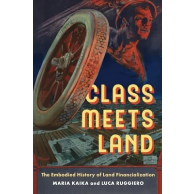 Abbildung von Class Meets Land: The Embodied History of Land Financialization (Ijurr Studies in Urban and Social Change)