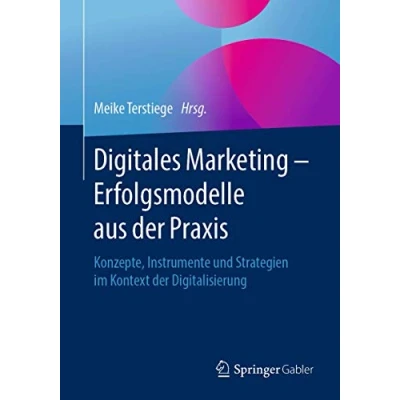 Abbildung von Digitales Marketing Erfolgsmodelle aus der Praxis: Konzepte, Instrumente und Strategien im Kontext Digitalisierung