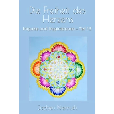 Abbildung von Die Freiheit des Herzens: Impulse und Inspirationen Teil 15