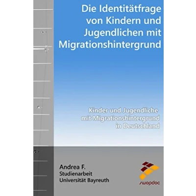 Abbildung von Die Identitätsfrage von Kindern und Jugendlichen mit Migrationshintergrund: Kinder Jugendliche Migrationshintergrund in Deutschland