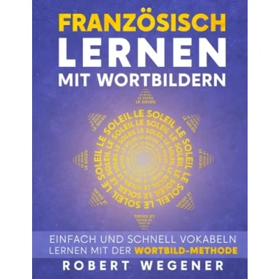 Abbildung von Französisch lernen mit Wordbildern: Einfach und schnell Vokabeln der Wortbild Methode (Wortschatz besser für Kinder Erwachsene Neue Wege)