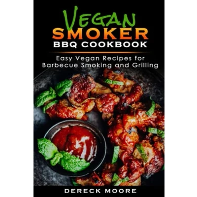 Abbildung von Vegan Smoker BBQ Cookbook: Easy Recipes for Barbecue Smoking, and Grilling