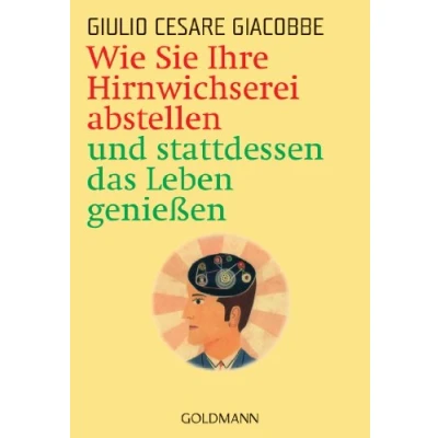 Abbildung von Wie Sie Ihre Hirnwichserei abstellen und stattdessen das Leben genießen