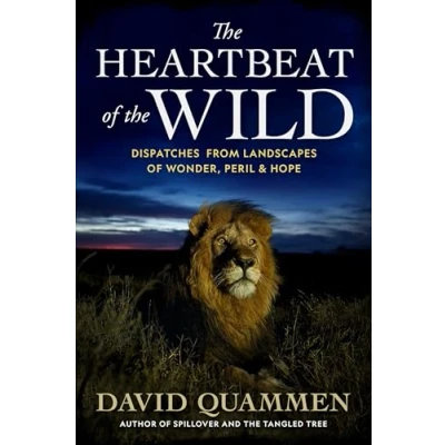 Abbildung von the Heartbeat of Wild: Dispatches From Landscapes Wonder, Peril, and Hope
