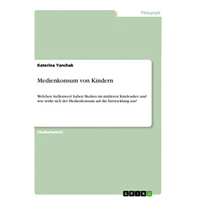 Abbildung von Medienkonsum von Kindern: Welchen Stellenwert haben Medien im mittleren Kindesalter und wie wirkt sich der auf die Entwicklung aus?