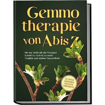 Abbildung von Gemmotherapie von A bis Z: Mit der Heilkraft Knospen Schritt für zu mehr Vitalität und starker Gesundheit inkl. Anleitung zum Eigenanbau &amp; Herstellung Gemmotherapeutika