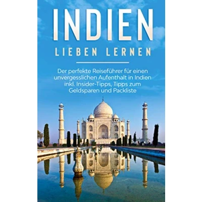 Abbildung von Indien lieben lernen: Der perfekte Reiseführer für einen unvergesslichen Aufenthalt in inkl. Insider Tipps, Tipps zum Geldsparen und Packliste