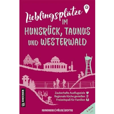 Abbildung von Lieblingsplätze im Hunsrück, Taunus und Westerwald: Orte für Herz, Leib Seele (Lieblingsplätze GMEINER Verlag)