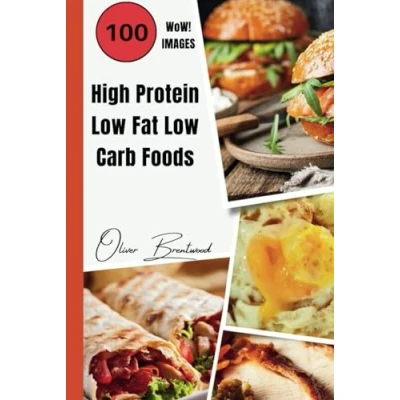 Abbildung von High Protein Low Fat Carb 100 Healthy Recipes Cookbook: Simple Meals and Strategies for a Nourished Lifestyle with Pictures