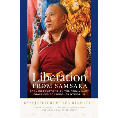 Abbildung von Liberation from Samsara: Oral Instructions on the Preliminary Practices of Longchen Nyingthik