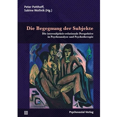 Abbildung von Die Begegnung der Subjekte: intersubjektiv relationale Perspektive in Psychoanalyse und Psychotherapie (Bibliothek Psychoanalyse)
