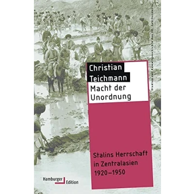 Abbildung von Macht der Unordnung: Stalins Herrschaft in Zentralasien 1920 1950 (Reihe Gewaltgeschichte 20. Jh) (Studien zur des Jahrhunderts)