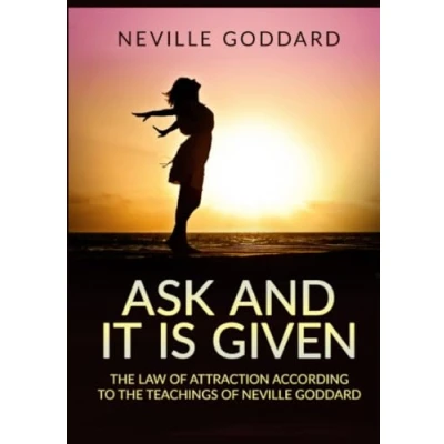 Abbildung von Ask and it is given: the law of attraction according to teachings Neville Goddard