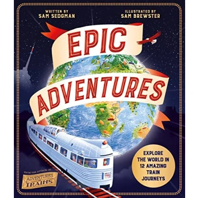 Abbildung von Epic Adventures: Explore the World in 12 Amazing Train Journeys