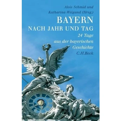Abbildung von Bayern nach Jahr und Tag: 24 Tage aus der bayerischen Geschichte