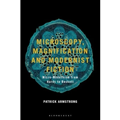 Abbildung von Microscopy, Magnification and Modernist Fiction: Micro Modernism from Hardy to Beckett