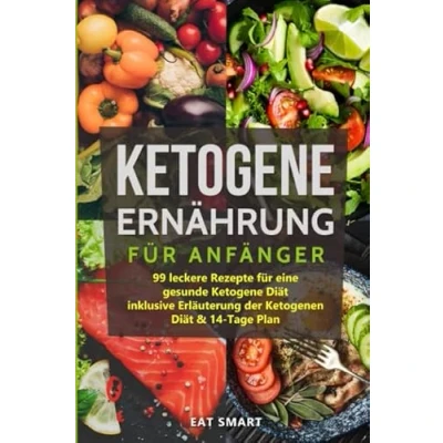 Abbildung von Ketogene Ernährung für Anfänger: 99 leckere Rezepte eine gesunde Diät inklusive Erläuterung der Ketogenen &amp; 14 Tage Plan
