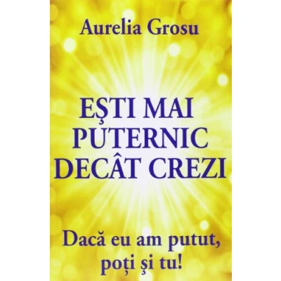 Abbildung von Esti mai puternic decat crezi: Daca eu am putut, poti si tu!