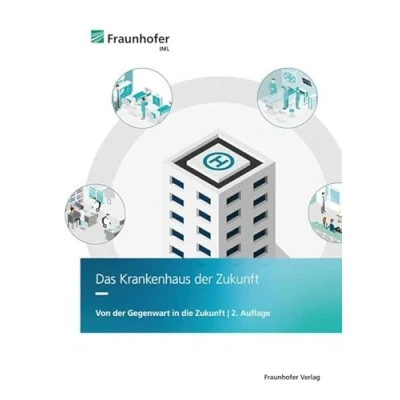 Abbildung von Das Krankenhaus der Zukunft: Von Gegenwart in die Zukunft