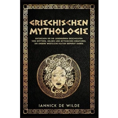 Abbildung von GRIECHISCHEN MYTHOLOGIE: Erleben Sie noch einmal die Legenden von Helden, Göttern und fantastischen Kreaturen, westliche Zivilisation geprägt haben
