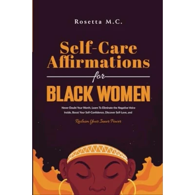 Abbildung von Self Care Affirmations for Black Women: Never Doubt Your Worth, Learn To Eliminate the Negative Voice Inside, Boost Confidence, Discover Love, and Reclaim Inner Power